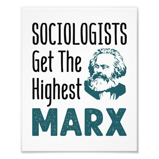 Sociologists Get the Highest Marx Sociology Photo Print (Front)
