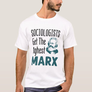 Sociologists Get the Highest Marx Sociology T-Shirt