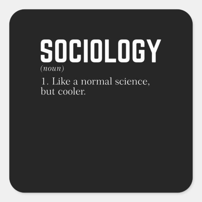 Sociology Like a normal science but cooler Square Sticker (Front)