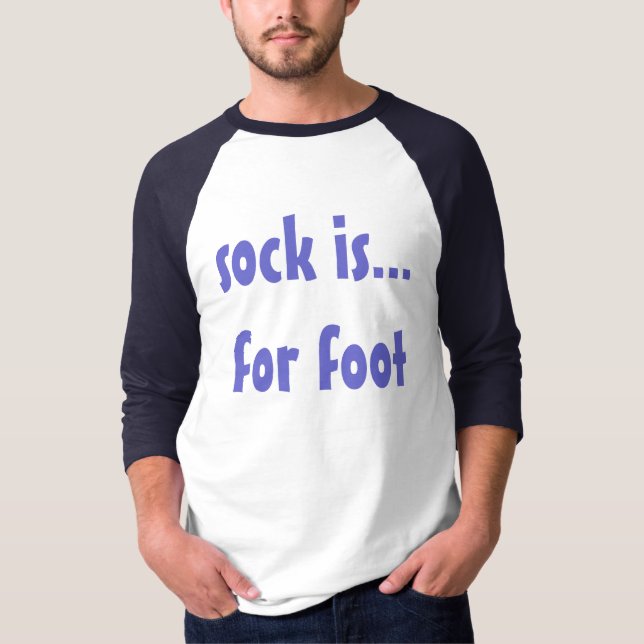 sock is... for foot T-Shirt (Front)