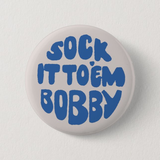 Sock It To 'Em Bobby 6 Cm Round Badge (Front)