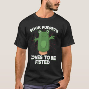 Sock Puppet Love To Be Fisted Socks T-Shirt