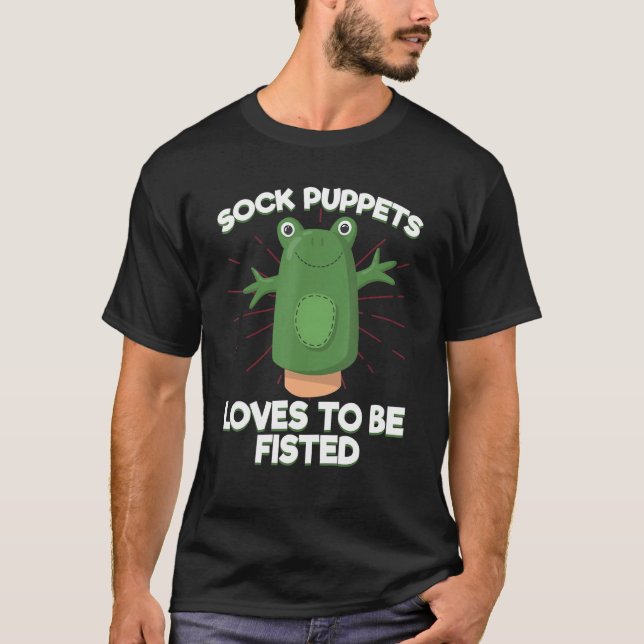 Sock Puppet Love To Be Fisted Socks T-Shirt (Front)