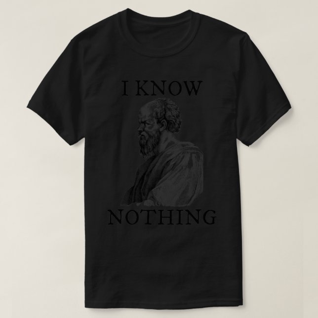 Socrates Quote I Know Nothing Ancient Greek Philos T-Shirt (Design Front)
