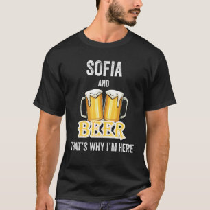 Sofia And Beer That's Why I'm Here T-Shirt