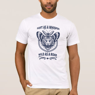 Soft as a Whisper. Wild as a Roar T-Shirt