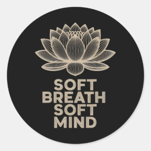 Soft Breath Soft Mind Lotus Yoga Peaceful Tee _1 Classic Round Sticker