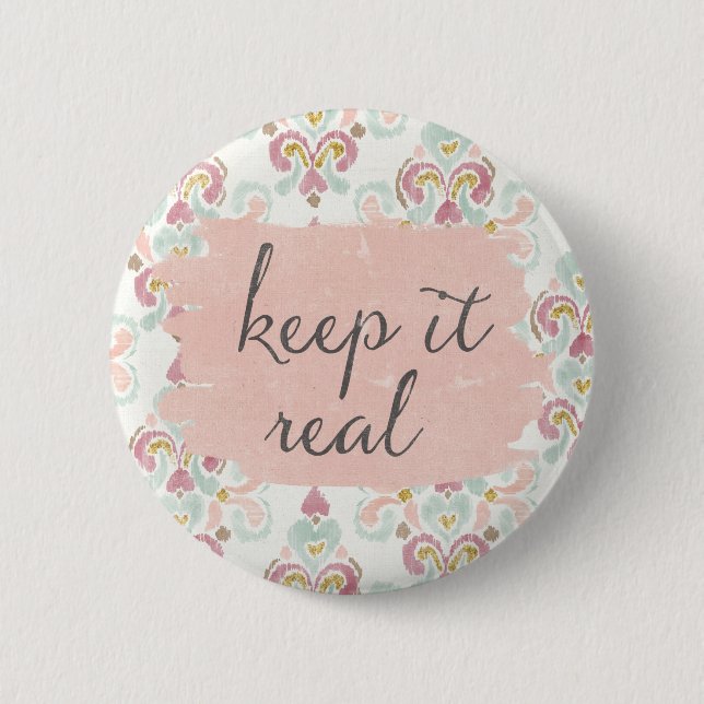 Soft Deco III | Keep It Real 6 Cm Round Badge (Front)