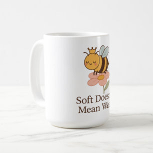 Soft Doesn’t Mean Weak – Cute Bee Empowerment Coffee Mug