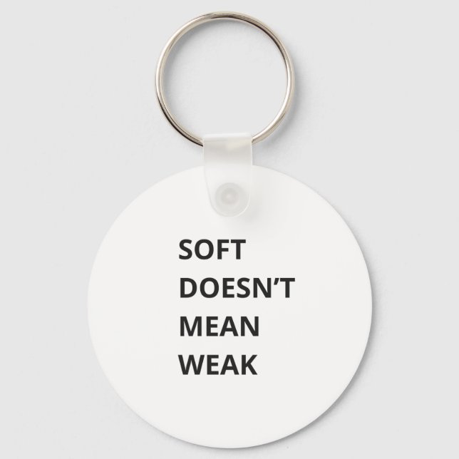 SOFT DOESN'T MEAN WEAK KEY RING (Front)