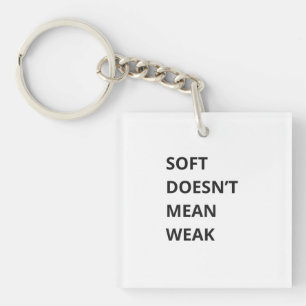 SOFT DOESN'T MEAN WEAK KEY RING