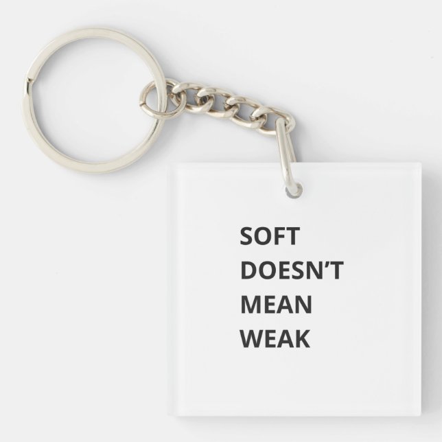 SOFT DOESN'T MEAN WEAK KEY RING (Front)
