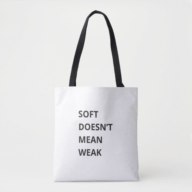 SOFT DOESN'T MEAN WEAK TOTE BAG (Front)