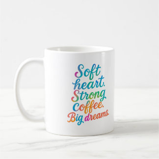 Soft heart. Strong coffee. Big dreams - Mug