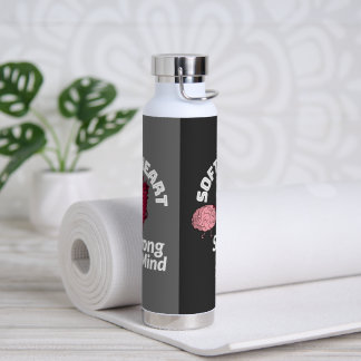 Soft Heart Strong Mind Water Bottle