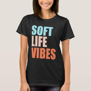Soft Life Vibes Shirt – Minimalist Aesthetic Quote