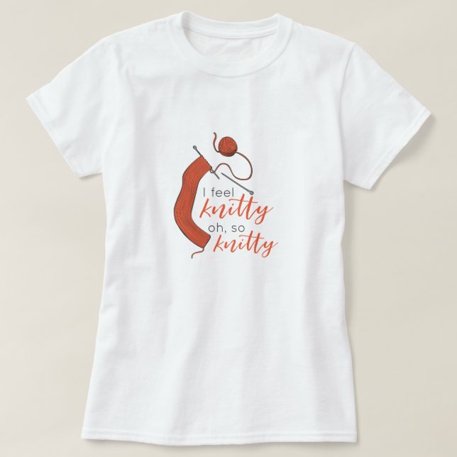 Soft Orange I Feel Knitty, Oh So Knitty T-Shirt (Design Front)