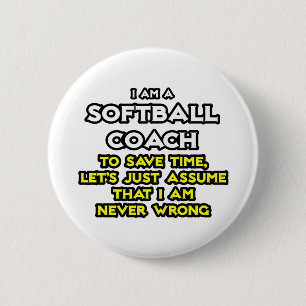 Softball Coach...Assume I Am Never Wrong 6 Cm Round Badge