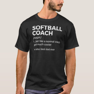Softball Coach Definition Best Dad Ever   T-Shirt