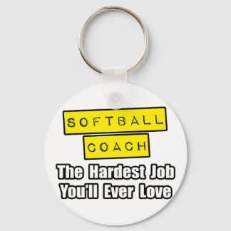 Softball Coach...Hardest Job You'll Ever Love Key Ring