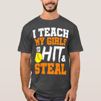 Softball Coach I Teach My Girls to Hit and Steal T-Shirt