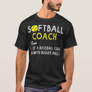Softball coach like a baseball coach but with bigg T-Shirt