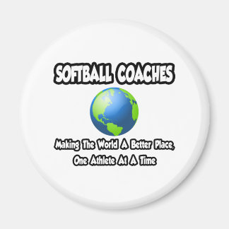 Softball Coaches...Making the World a Better Place Magnet