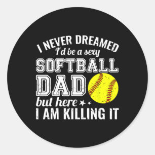 Softball Dad Here I Am Killing It Funny  Classic Round Sticker