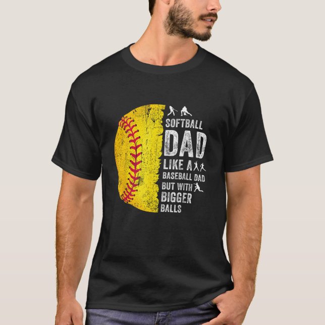 Softball Dad Just Like A Baseball Dad  T-Shirt (Front)