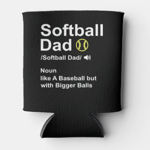 Softball Dad like A Baseball but with Bigger Balls Can Cooler