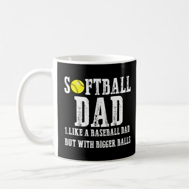 Softball Dad like A Baseball but with Bigger Balls Coffee Mug (Left)