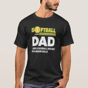 Softball Dad Like A Baseball But With Bigger Balls T-Shirt