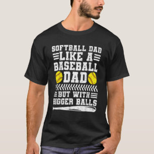 Softball Dad Like A Baseball Dad But Fathers Day B T-Shirt