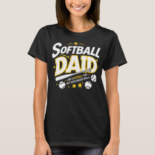 Softball Dad like A Baseball Dad But With Bigger B T-Shirt