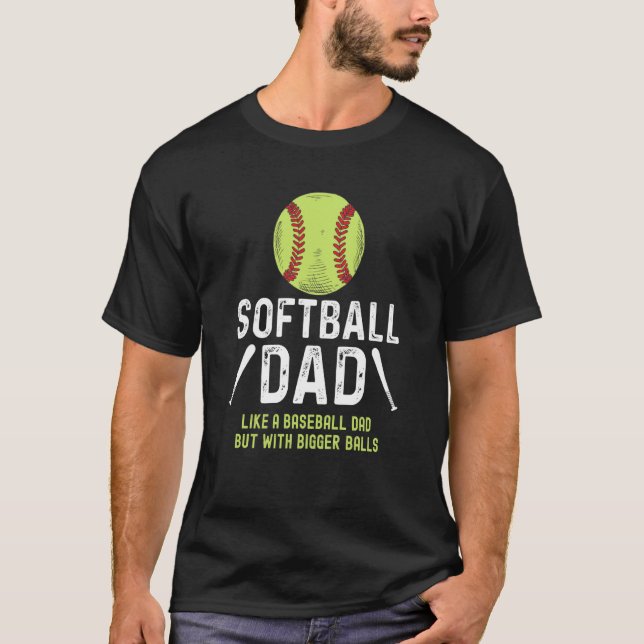 Softball dad like a baseball dad but with bigger b T-Shirt (Front)