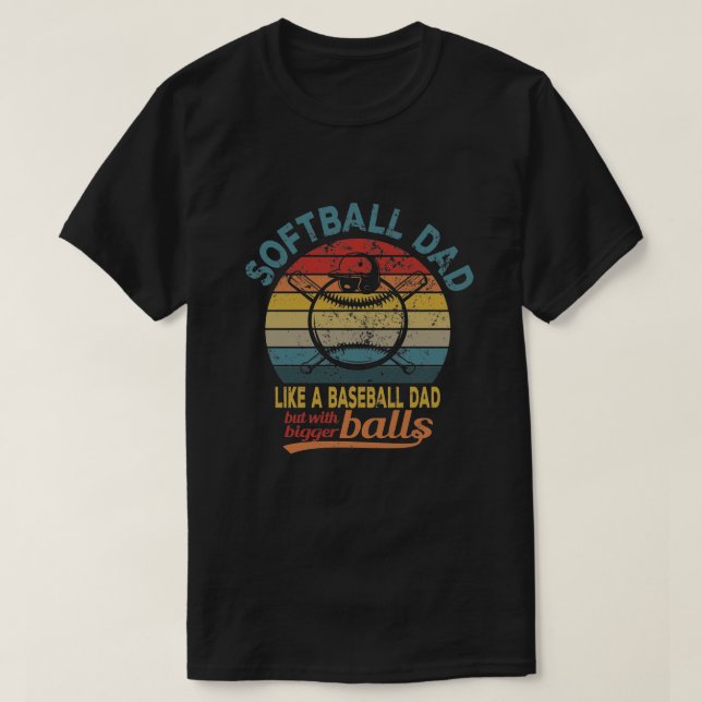 Softball Dad Like A Baseball Dad Definition  T-Shirt (Design Front)