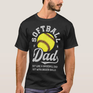 Softball Dad Like Baseball But With Bigger Balls T-Shirt