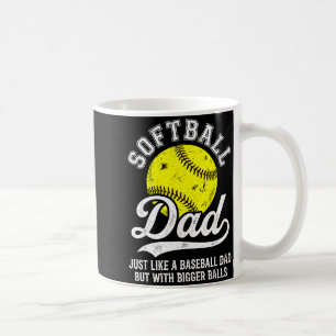 Softball Dad Like Baseball But With Bigger Funny  Coffee Mug