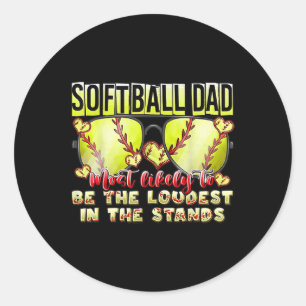 Softball Dad Most Likely To Be The Loudest Fathers Classic Round Sticker