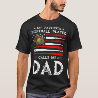 Softball Dad My Favorite Softball Player Calls Me  T-Shirt