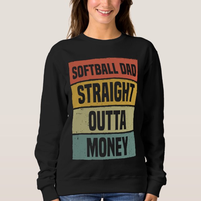 Softball Dad Straight Outta Money Baseball Proud F Sweatshirt (Front)