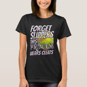Softball For Girl Forget Slippers Wear Cleats Sof T-Shirt