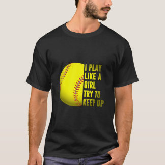 Softball Gift I Play Like A Girl T-Shirt