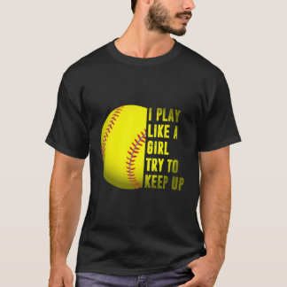 Softball Gift I Play Like A Girl T-Shirt