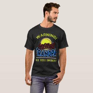Softball Grandpa Shirt, Grandpa Will Yell Loudly T-Shirt