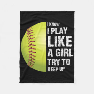 Softball I Know I Play Like A Girl Fastpitch Fleece Blanket
