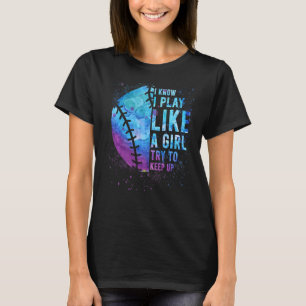 Softball I Know I Play Like A Girl T-Shirt