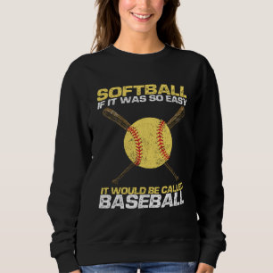 Softball If It Was So Easy It Would Be Called Base Sweatshirt