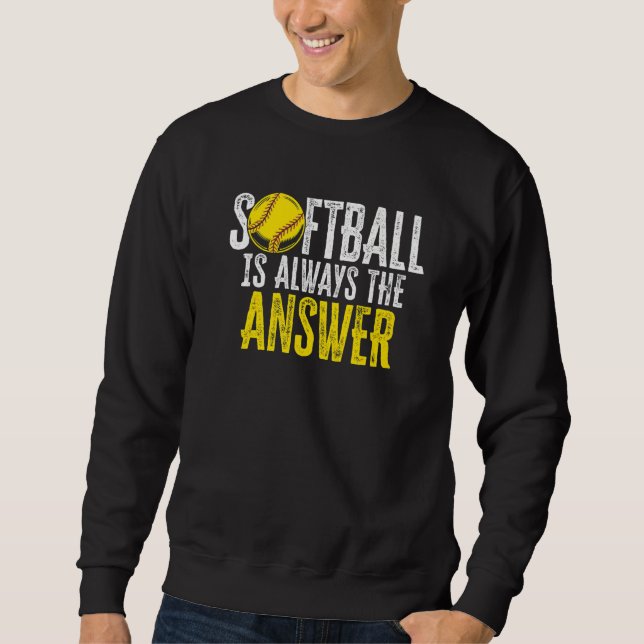 Softball Is Always The Answer Softball Player Pitc Sweatshirt (Front)