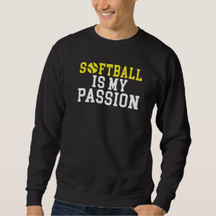Softball is my Passion   Sweatshirt